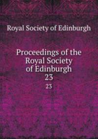 Proceedings of the Royal Society of Edinburgh. 23