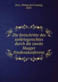 Die fortschritte des seekriegsrechtes durch die zweite Haager friedenskonferenz
