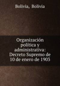 Organizacion politica y administrativa: Decreto Supremo de 10 de enero de 1903