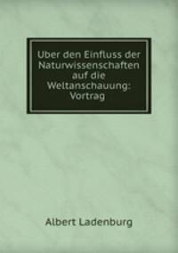 Uber den Einfluss der Naturwissenschaften auf die Weltanschauung: Vortrag .