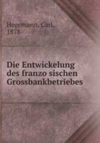 Die Entwickelung des franzo?sischen Grossbankbetriebes