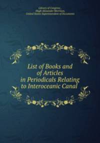 List of Books and of Articles in Periodicals Relating to Interoceanic Canal .
