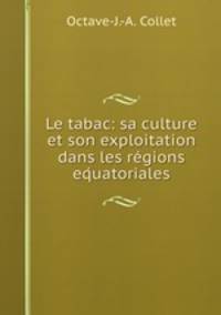 Le tabac: sa culture et son exploitation dans les regions eq?uatoriales