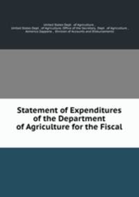 Statement of Expenditures of the Department of Agriculture for the Fiscal .
