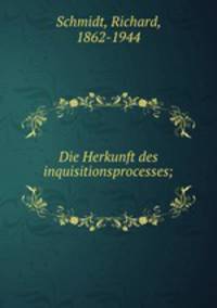 Die Herkunft des inquisitionsprocesses;