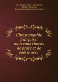 Chrestomathie francaise: morceaux choisis de prose et de poesie avec .