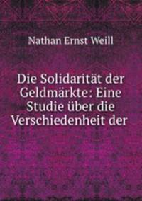 Die Solidaritat der Geldmarkte: Eine Studie uber die Verschiedenheit der .