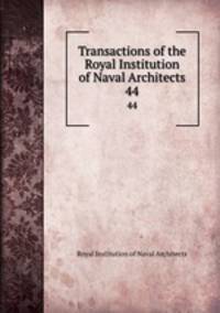 Transactions of the Royal Institution of Naval Architects. 44