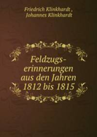 Feldzugs-erinnerungen aus den Jahren 1812 bis 1815