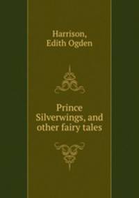 Prince Silverwings, and other fairy tales