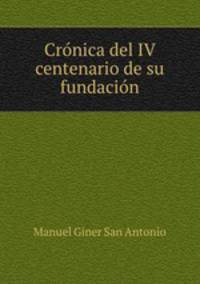 Cronica del IV centenario de su fundacion