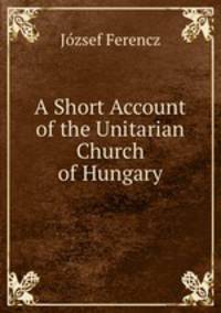 A Short Account of the Unitarian Church of Hungary