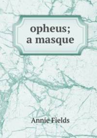 opheus; a masque