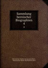 Sammlung bernischer Biographien. 4