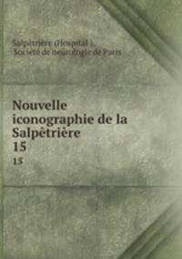 Nouvelle iconographie de la Salptrire. 15