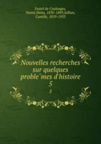 Nouvelles recherches sur quelques problemes d`histoire. 5
