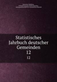 Statistisches Jahrbuch deutscher Gemeinden. 12