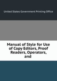 Manual of Style for Use of Copy Editors, Proof Readers, Operators, and .