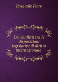 Dei conflitti tra le disposizioni legislative di diritto internazionale .