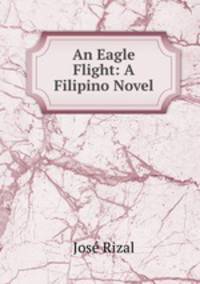 An Eagle Flight: A Filipino Novel