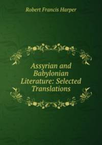 Assyrian and Babylonian Literature: Selected Translations