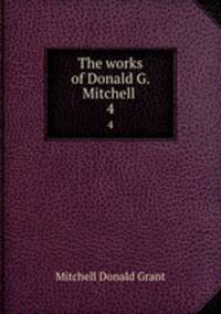 The works of Donald G. Mitchell .. 4