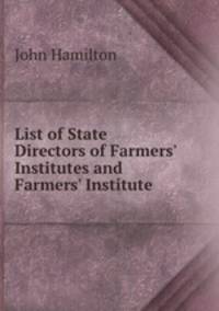 List of State Directors of Farmers` Institutes and Farmers` Institute .