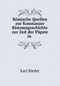 Romische Quellen zur Konstanzer Bistumsgeschichte zur Zeit der Papste in .