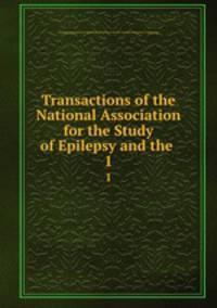 Transactions of the National Association for the Study of Epilepsy and the .. 1