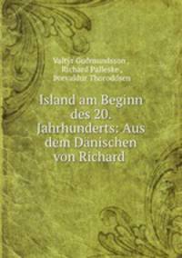 Island am Beginn des 20. Jahrhunderts: Aus dem Danischen von Richard .
