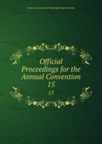 Official Proceedings for the Annual Convention. 15