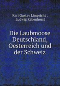 Die Laubmoose Deutschland, Oesterreich und der Schweiz