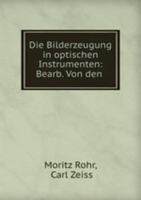 Die Bilderzeugung in optischen Instrumenten: Bearb. Von den .