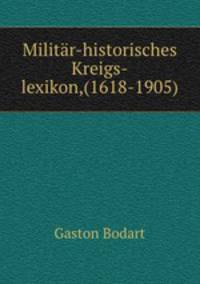 Militr-historisches Kreigs-lexikon. (1618-1905)