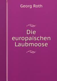 Die europaischen Laubmoose