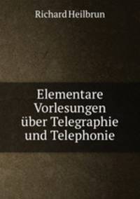 Elementare Vorlesungen uber Telegraphie und Telephonie
