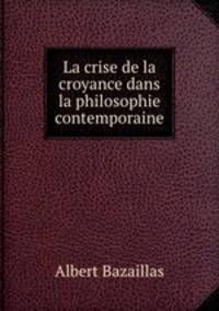 La crise de la croyance dans la philosophie contemporaine