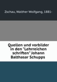 Quellen und vorbilder in den "Lehrreichen schriften" Johann Balthasar Schupps