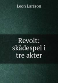 Revolt: skadespel i tre akter