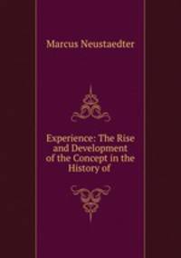 Experience: The Rise and Development of the Concept in the History of .