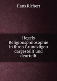Hegels Religionsphilosophie in ihren Grundzugen dargestellt und deurteilt