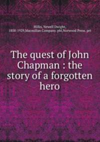 The quest of John Chapman : the story of a forgotten hero