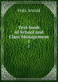 Text-book of School and Class Management. 1