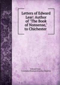 Letters of Edward Lear: Author of "The Book of Nonsense," to Chichester .