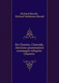 De Charete, Chaeride, Alexione grammaticis eorumque reliquiis: Charetis .
