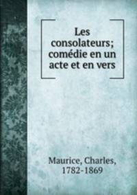 Les consolateurs; comedie en un acte et en vers