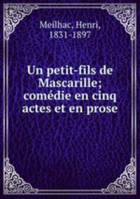 Un petit-fils de Mascarille; comedie en cinq actes et en prose
