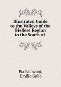 Illustrated Guide to the Valleys of the Biellese Region to the South of .