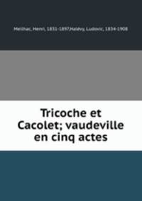 Tricoche et Cacolet; vaudeville en cinq actes