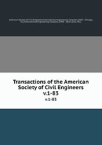 Transactions of the American Society of Civil Engineers. v.1-83